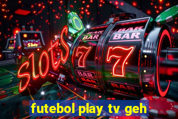 futebol play tv geh